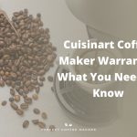 Cuisinart Coffee Maker Warranty – What You Need To Know