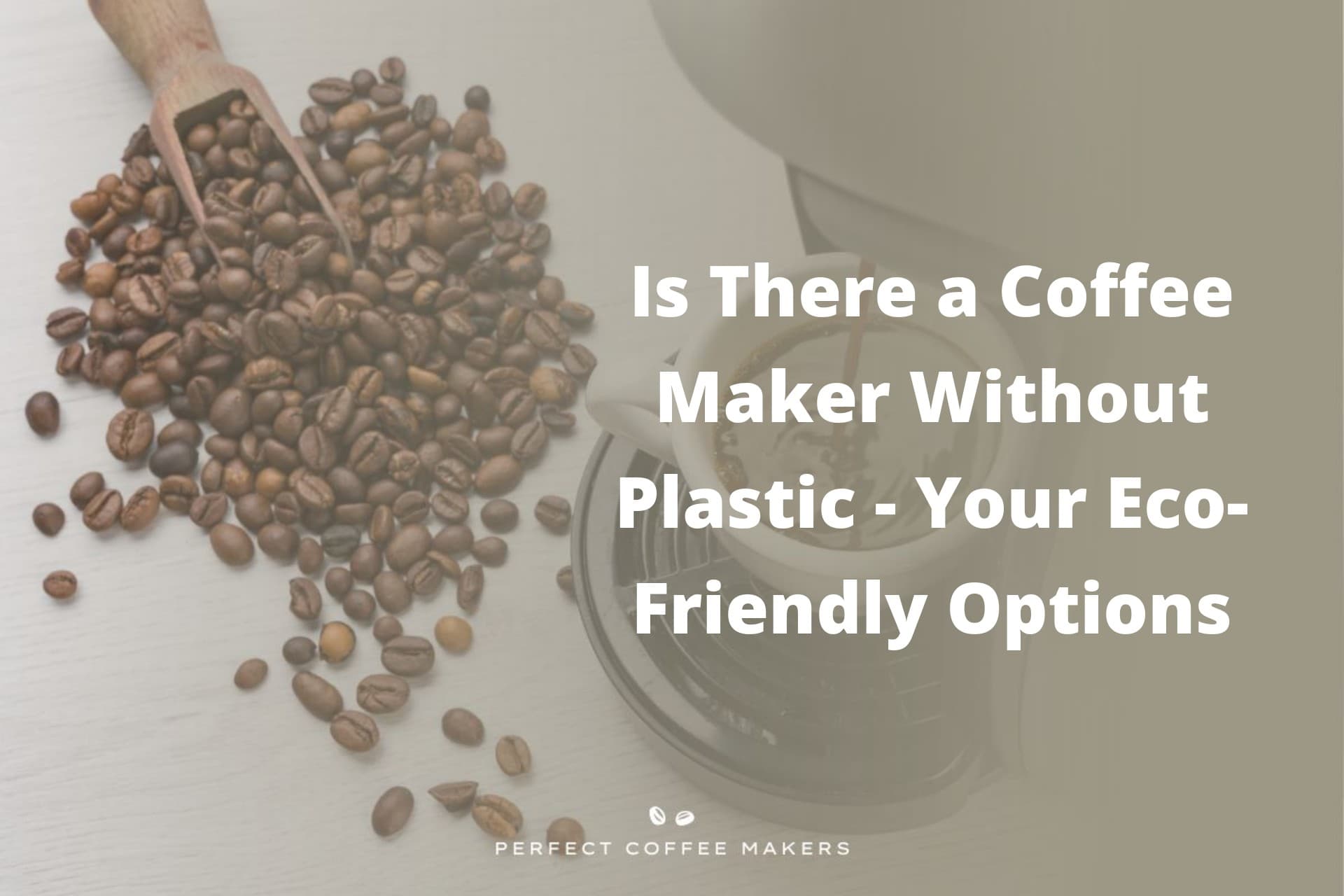 Is There a Coffee Maker Without Plastic – Your Eco-Friendly Options