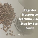 Register Nespresso Machine – Easy Step-by-Step Guide