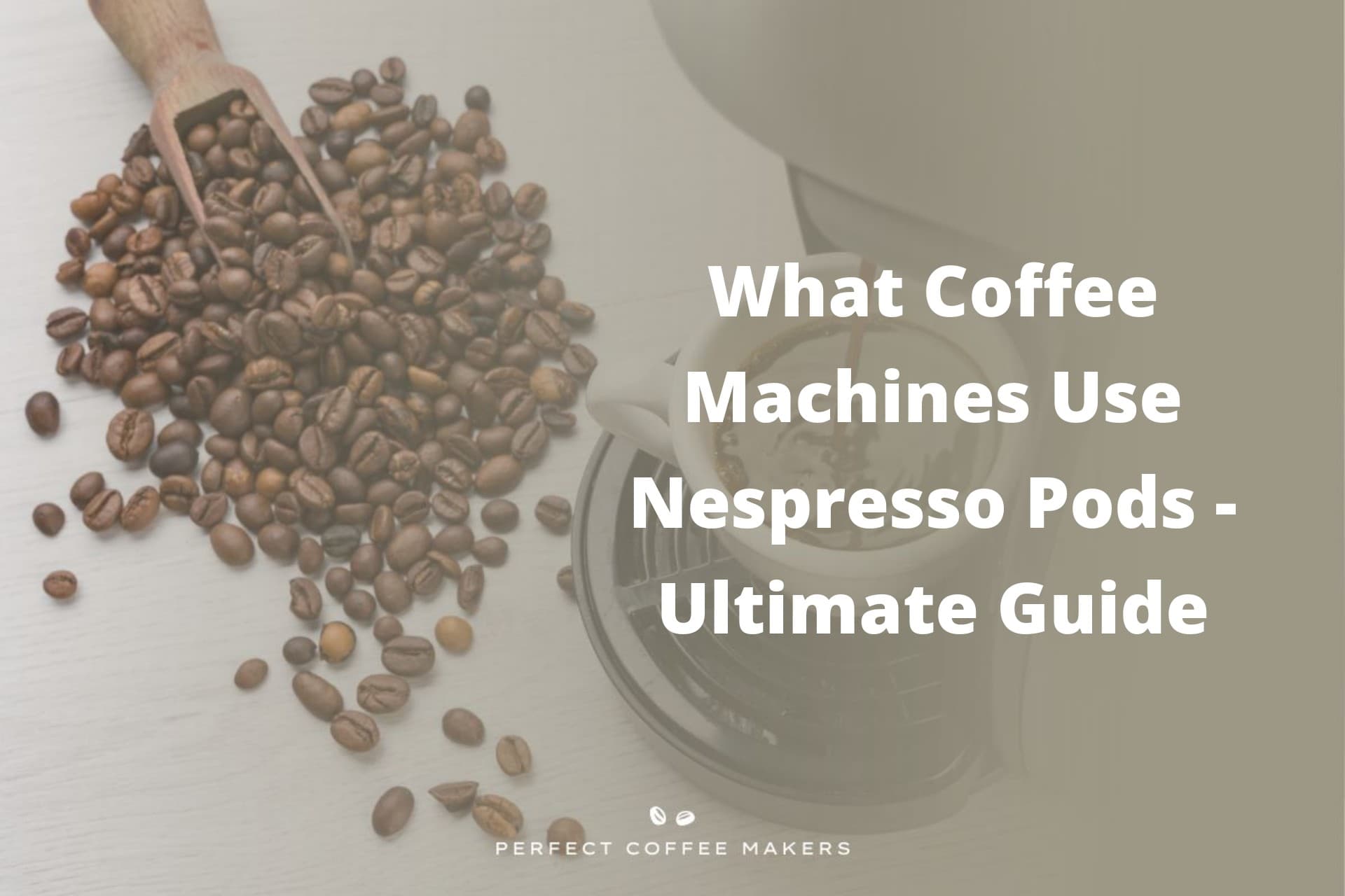 What Coffee Machines Use Nespresso Pods – Ultimate Guide