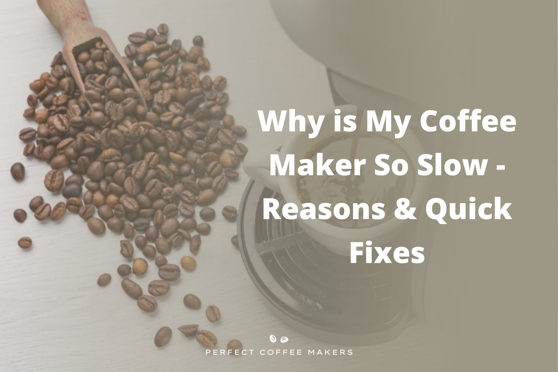 Why is My Coffee Maker So Slow Reasons Quick Fixes